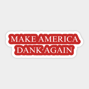 Make America Dank Again Sticker